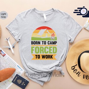 Born To Camp Forced To Work Shirt, Funny Camping Shirt, Camping Friends Shirt, Camping Gifts, Adventure Shirt, Mountain Shirt, Hiking Shirt