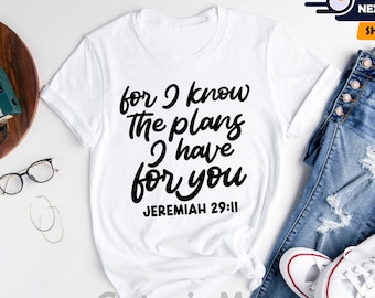 For I Know The Plans I Have For You Shirt, Christian Shirts, Religious Shirts, Bible Verse Shirt, Jeremiah 29 11 Shirt, Gift For Christian