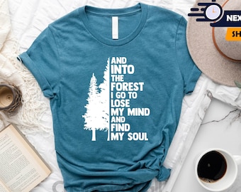 Pine Tree Shirt, Camping Shirts, Hiking Shirt, Lake Life Shirt, And Into The Forest I Go To Lose My Mind And Find My Soul Shirt Forest Shirt
