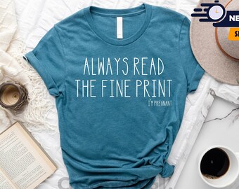 Always Read The Fine Print I'm Pregnant Shirt, Pregnancy Shirt, Pregnancy Announcement Shirt, Pregnancy Reveal Shirt, Pregnant Mom Shirt