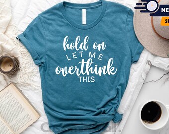 Hold On Let Me Overthink This Shirt, Overthinker Shirt, Overthinking Shirt, Funny Dad Shirt, Introvert Shirt, Ironic Shirt, Gifts For Mom