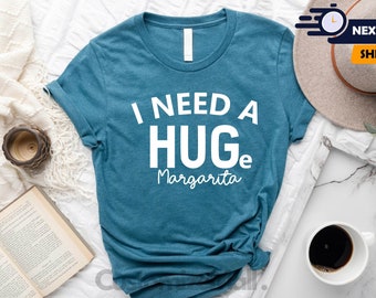 I Need A Huge A Margarita, Margarita Shirt, Margarita Party Shirt, Margaritas Shirt, Funny Drinking Shirt, Margarita Lover, Alcohol Shirt