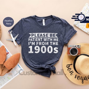 Please Be Patient With Me I'm From The 1900's Shirt, Sarcastic Shirt, Ironic Shirt, Meme Shirt, 1900s Graphic Shirt, Funny Quotes Shirt bild 2