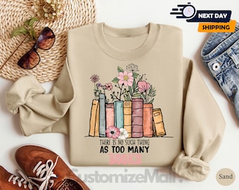 There Is No Such Thing As Too Many Books Sweatshirt, Book Nerd Sweater, Book Sweatshirt, Book Lovers, Book Lover Hoodie, Librarian Sweater