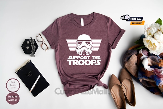 Support The Troops Shirt, Stormtrooper Shirt, Storm Trooper Shirt, Star Wars Shirt, Star Wars Gift, Star Wars Disney Shirt, Star Wars Party