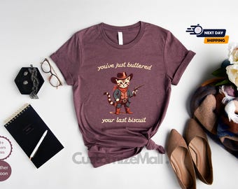 You've Just Buttered Your Last Biscuit Shirt, Funny Cowboy Cat Tshirt, Funny Cat Shirt, Cat Partner Shirt, Funny Gifts For Cat Lover