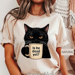 Is He Dead Yet Black Cat Shirt, Anti Trump Protest Shirt, Resist And Persist, Liberal Shirt, Democrat Shirt, Cat Shirt, Mom Cat Shirt