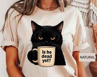 Is He Dead Yet Black Cat Shirt, Anti Trump Protest Shirt, Resist And Persist, Liberal Shirt, Democrat Shirt, Cat Shirt, Mom Cat Shirt