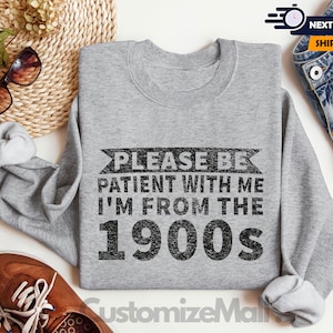 Please Be Patient With Me I'm From The 1900's Shirt, Sarcastic Shirt, Ironic Shirt, Meme Shirt, 1900s Graphic Shirt, Funny Quotes Shirt bild 6
