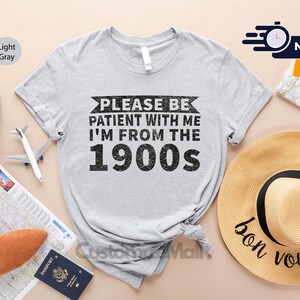 Please Be Patient With Me I'm From The 1900's Shirt, Sarcastic Shirt, Ironic Shirt, Meme Shirt, 1900s Graphic Shirt, Funny Quotes Shirt bild 3