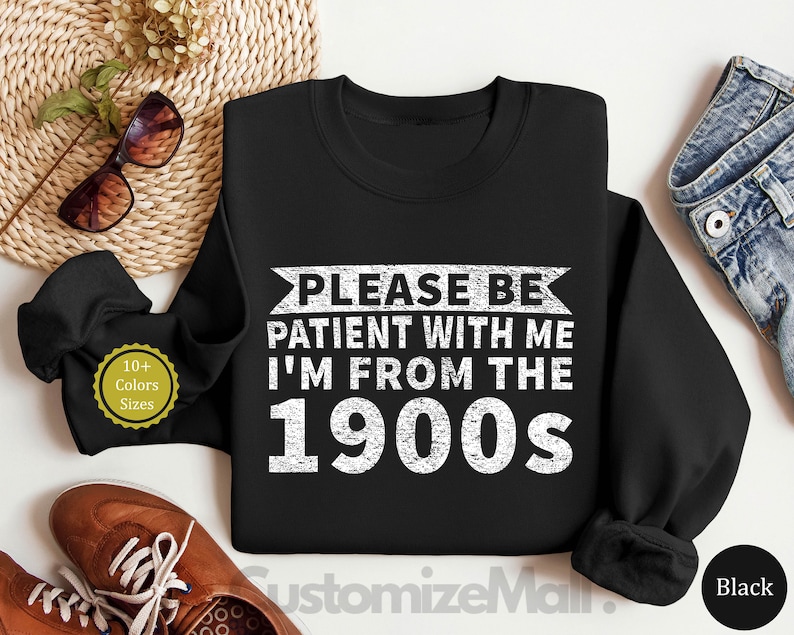 Please Be Patient With Me I'm From The 1900's Shirt, Sarcastic Shirt, Ironic Shirt, Meme Shirt, 1900s Graphic Shirt, Funny Quotes Shirt bild 4