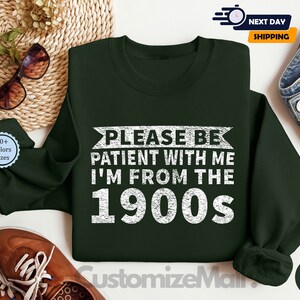 Please Be Patient With Me I'm From The 1900's Shirt, Sarcastic Shirt, Ironic Shirt, Meme Shirt, 1900s Graphic Shirt, Funny Quotes Shirt bild 5