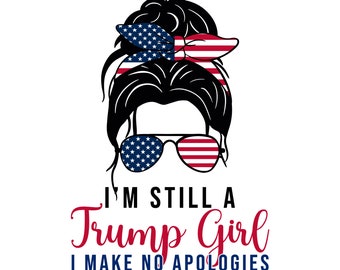 Still a Trump Girl Svg Png, Trump 2024 Svg, Republican svg, Trump America Flag svg, Women for Trump svg - Printable, Cricut & Silhouette
