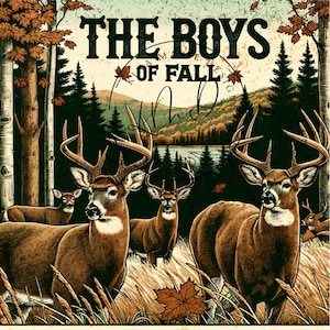 May include: A vintage-style illustration of a group of deer in a forest setting. The deer are brown with white markings and have large antlers. The text "THE BOYS OF FALL" is displayed at the top of the image.