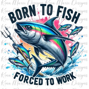 SkipJack Tuna Born To Fish Forced To Work PNG Colorful Fishing Funny Sarcastic Summer Sublimation Instant DIGITAL Download POD File T Shirt