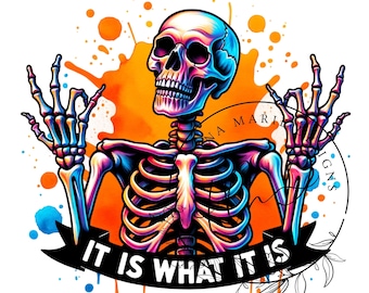 It Is What It Is Skeleton PNG Funny Skeleton Sublimation Sarcastic Shirt Design Transparent Background Download Print File T-Shirt JPG