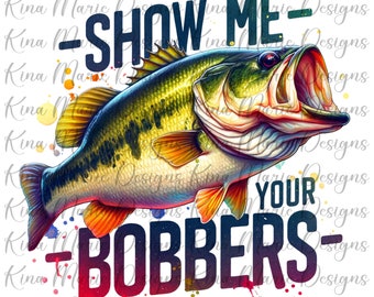 Bass Muéstrame tus Bobbers PNG Pesca de peces coloridos Sarcástico divertido, Sublimación de verano Descarga DIGITAL instantánea POD Archivo Camiseta Pegatinas