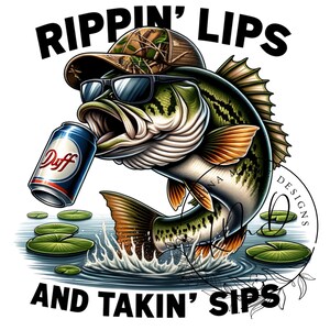 May include: A cartoon bass fish wearing sunglasses and a camouflage hat is jumping out of the water with a can of Duff beer in its mouth. The fish is surrounded by lily pads and the text "Rippin' Lips and Takin' Sips" is below the fish.