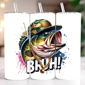 May include: White 20 oz tumbler featuring a cartoon bass wearing a camouflage hat and gold chain, with the word "BRUH!" in bold letters. The design includes colorful paint splatters.