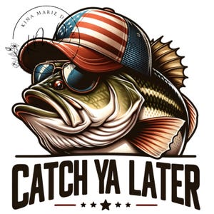 Bass PNG, Catch Ya Later Fishing PNG, Colorful Fish Fishing Funny Summer Sublimation Instant Downloadable DIGITAL Download Pod File T Shirt