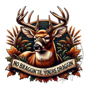May include: A brown and white deer with large antlers is surrounded by fall foliage and a wooden sign with the text "NO BRAGGIN'TIL YOU'RE DRAGGIN'".