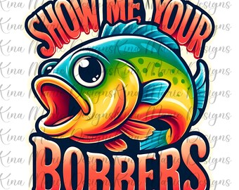 Muéstrame tus Bobbers PNG Colorido, Pescado, Pesca, Divertido, Sarcástico, Verano / Sublimación, Descarga DIGITAL Instantánea POD Archivo Camiseta Pegatinas