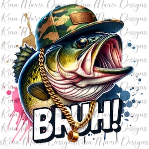 May include: A digital illustration of a fish wearing a camouflage baseball cap and a gold chain. The fish has its mouth open, and the word "BRUH!" is written in white with a black outline. Watercolor paint splatters are in the background.