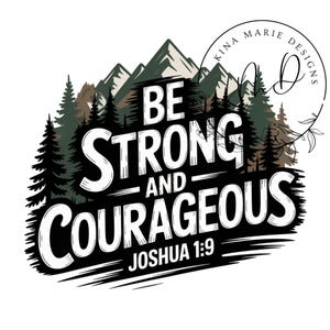 May include: A graphic design featuring the text "BE STRONG AND COURAGEOUS" in bold white letters, with "JOSHUA 1:9" below. The design includes a mountain range and evergreen trees in shades of green and brown.