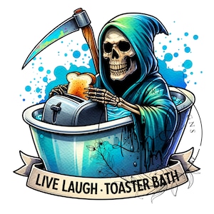 Live Laugh Toaster Bath PNG, Grim Reaper Clipart, Snarky Skeleton, Digital Download Funny Skeleton Sublimation Design, Tshirt Design, Spooky