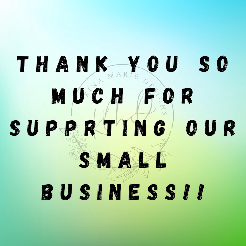 May include: Thank you so much for supporting our small business! A green and blue gradient background with white text.