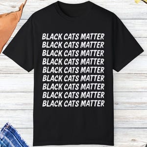 Black cat tshirt, black cat matter tee, black cat lovers gift, cat shirt, kitten lovers, Pet Lovers Shirt, cat politic shirt, Dad cat gift