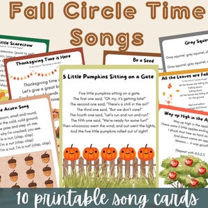May include: A collection of 10 printable song cards titled Fall Circle Time Songs, featuring lyrics for children's songs like 5 Little Pumpkins Sitting on a Gate, The Acorn Song, and Gray Squirrel, decorated with colorful seasonal illustrations.