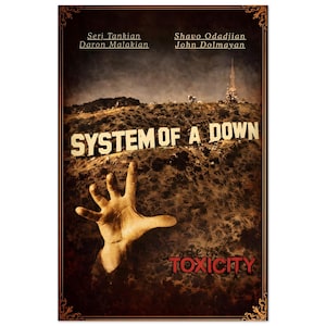 May include: A poster with a dark, sepia-toned design featuring the band name "SYSTEM OF A DOWN" in large white letters. A hand reaches out from a brown, textured background. The word "TOXICITY" is in red at the bottom.