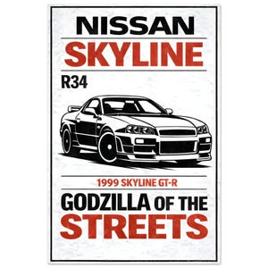 May include: A black and white graphic of a Nissan Skyline R34 car. The poster includes the text "NISSAN SKYLINE" in black and red, "R34", "1999 SKYLINE GT-R", and "GODZILLA OF THE STREETS".