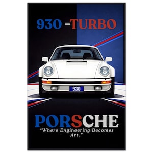 May include: White Porsche 930 Turbo poster. The car is centered, with the text "930-TURBO" above and "PORSCHE" below, with the tagline "Where Engineering Becomes Art." The background is split black and blue with red and blue stripes.