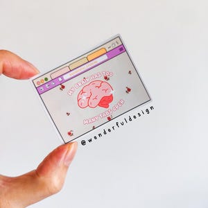My Brain Has Too Many Tabs Open // Matte Die Cut Stickers