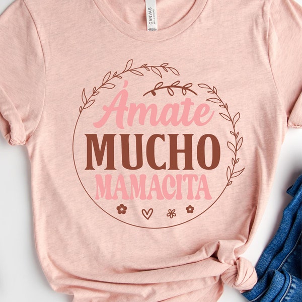 Amate Mucho Mamacita Shirt, pretty girl shirt, Mothers Day Gift, Cute Latin Mom Gift, Motherhood Shirt, Felicem Diem, Matris Dia Soleado