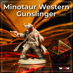 May include: A gray miniature of a minotaur gunslinger, holding a gun and wearing a long coat and cowboy attire. The text "Minotaur Western Gunslinger" is at the top. A gold and black D20 die is on the right.