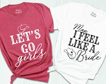 Western Girl Bachelorette Party Shirt,Man I Feel Like a Bride Shirt,Let&#39;s Go Girls Shirt,Rodeo Bachelor,Bridesmaid Gift,Nashville Bride Gift