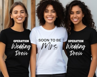 Bachelorette Party Shirt,Soon To Be Mrs Shirt,Bridesmaid Gifts, New Mrs TShirt, Funny Bridal Party Shirts, Operation Wedding Party Dress Tee