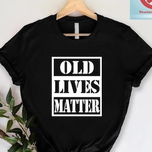 Old Lives Matter T shirt, Funny Grandpa Birthday Shirt,Old Man Shirt,70th 80th 90th Old Birthday Gift,Cool Retirement Shirt,Father&#39;s Day Tee