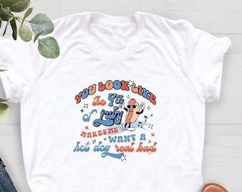 You Look Like The 4th Of July,Makes Me Want A Hot Dog Real Bad Shirt,Independence Day Tee,American Snacks,Funny Patriotic,Hot Dog Lover Gift