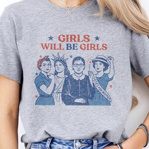 Girls Will be Girls Shirt, Patriotic Feminist 4th of July Tee, Strong American Women Shirt, Independence Day, Gift for Her, 4th of July Tee
