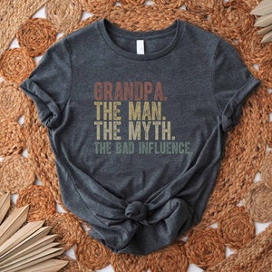 a t - shirt that says grandpa the man the myth the bad influence