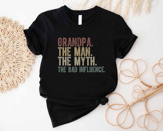 Funny Grandpa T-Shirt: The Man, The Myth, The Bad Influence