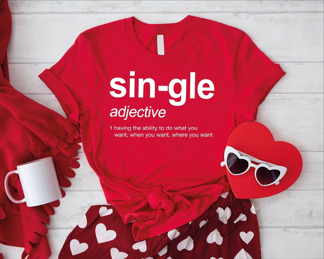 Single Definition Shirt Sarcastic Valentine's Day T-shirt, Empowerment ...