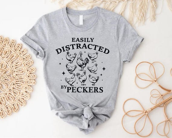 Easily Distracted By Peckers Shirt: Funny Chicken Tee