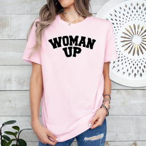 Woman Up Shirt, Feminist T-Shirt, Empowerment Tee, Women’s Strength T-Shirt, Bold Statement Top, Feminism Gift, Motivational Apparel for Her