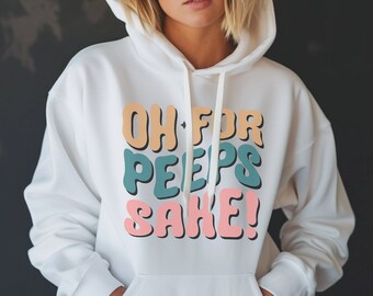 Oh for Peep's Sake Easter Sweatshirt Women • Easter Hoodie • Easter Teacher Shirt • Happy Easter Sweater Crewneck