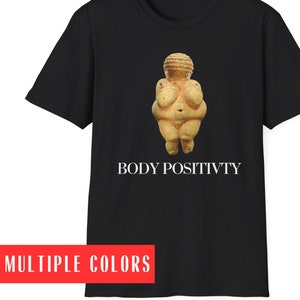 Venus of Willendorf shirt Body Positive Shirt Mental Health Feminist Self love your body Classic art shirt tee
